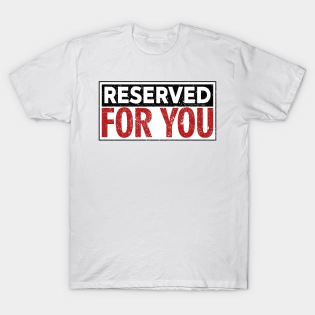 Reserved for you T-Shirt by GraphicBazaar